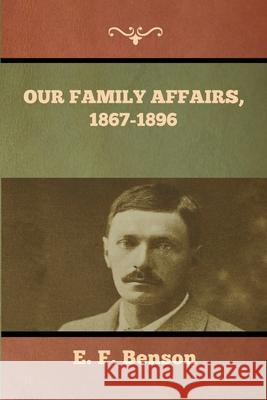 Our Family Affairs, 1867-1896 E F Benson 9781636373546 Bibliotech Press - książka