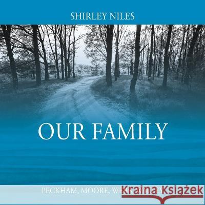 Our Family: Peckham, Moore, Webb, Walley Shirley Niles 9781977262325 Outskirts Press - książka