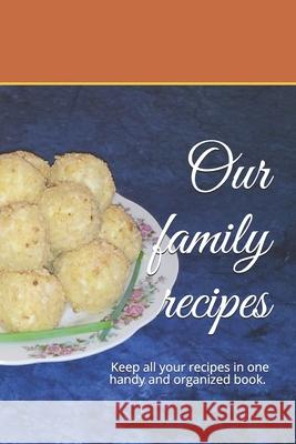 Our family recipes: Keep all your recipes in one handy and organized book. size 6