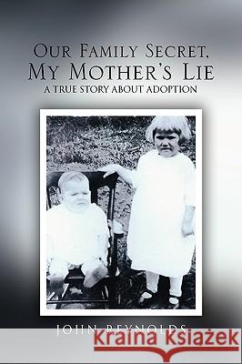 Our Family Secret, My Mother's Lie John Reynolds 9781450023351 Xlibris Corporation - książka