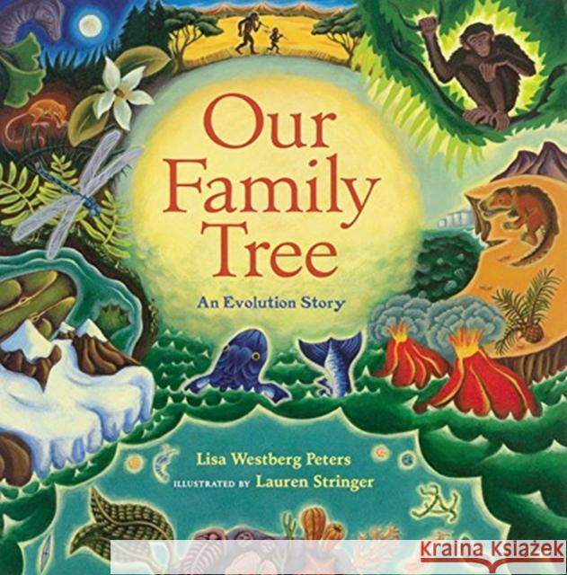 Our Family Tree: An Evolution Story Lisa Westberg Peters Lauren Stringer Westberg Peters 9780152017729 Harcourt Children's Books - książka