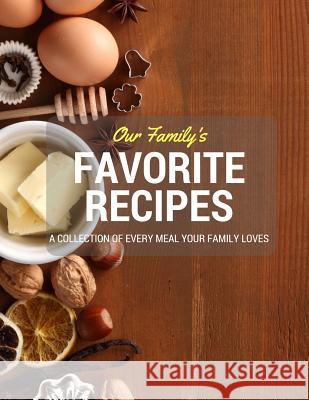 Our Family's Favorite Recipes: A Collection of Every Meal Your Family Loves Life in Balance Books 9781539410478 Createspace Independent Publishing Platform - książka