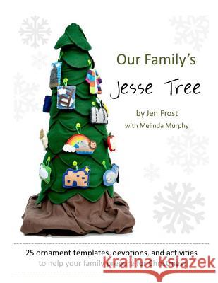 Our Family's Jesse Tree: 25 Ornaments, Devotions, and Activities for Advent Jen Frost 9781535461474 Createspace Independent Publishing Platform - książka