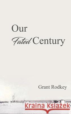 Our Fated Century Grant V. Rodkey 9781948928311 Ideopage Press Solutions - książka