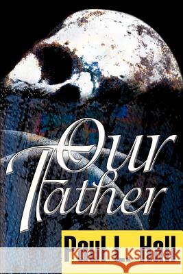 Our Father Paul L. Hall 9780595149704 Writer's Showcase Press - książka