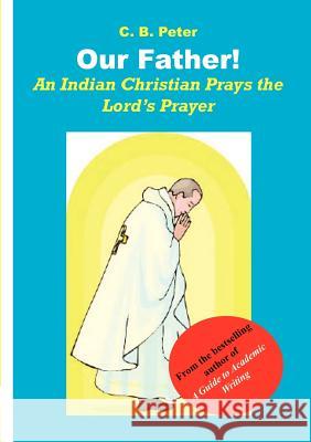 Our Father. an Indian Christian Prays the Lord's Prayer C. B. Peter 9789966150677 Zapf Chancery - książka