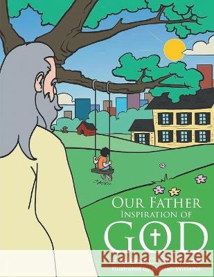 Our Father: Inspiration of God Evalena Catoe Robinson   9781647498399 Go to Publish - książka