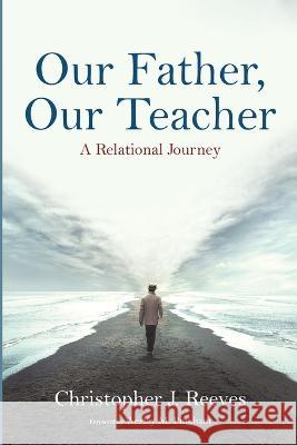 Our Father, Our Teacher Christopher J. Reeves Wesley M. Pinkham 9781666745474 Wipf & Stock Publishers - książka