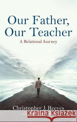 Our Father, Our Teacher Christopher J. Reeves Wesley M. Pinkham 9781666745481 Wipf & Stock Publishers - książka