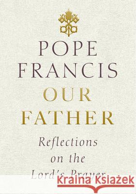 Our Father: Reflections on the Lord's Prayer Pope Francis 9781846045905 Ebury Publishing - książka