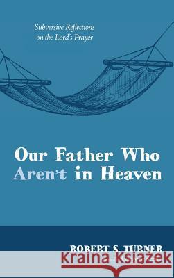 Our Father Who Aren't in Heaven Robert S Turner, Gregory Bezilla 9781498200981 Wipf & Stock Publishers - książka