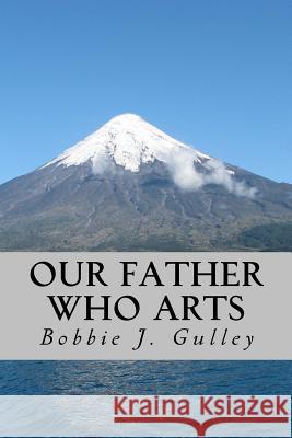 Our Father Who Arts Bobbie J. Gulley 9781532730467 Createspace Independent Publishing Platform - książka