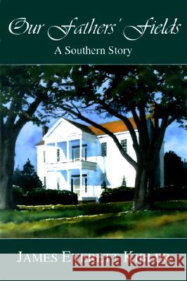 Our Father's Fields : A Southern Story James Everett Kibler 9781570032141 University of South Carolina Press - książka