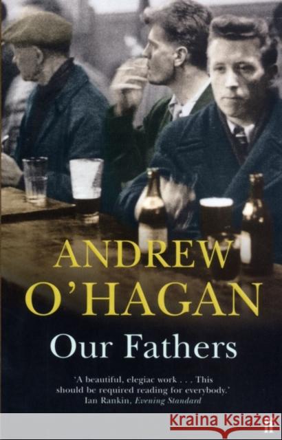 Our Fathers: From the author of the Sunday Times bestseller Caledonian Road Andrew O'Hagan 9780571201068 Faber & Faber - książka