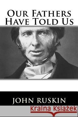 Our Fathers Have Told Us John Ruskin 9781717423276 Createspace Independent Publishing Platform - książka