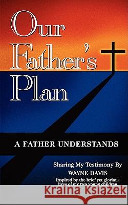 Our Father's Plan: A Father Understands Davis, Wayne 9781438907284 Authorhouse - książka