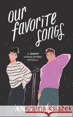 Our Favorite Songs: A Moonlighters novella Anita Kelly 9781737229810 Tea & Karaoke - książka