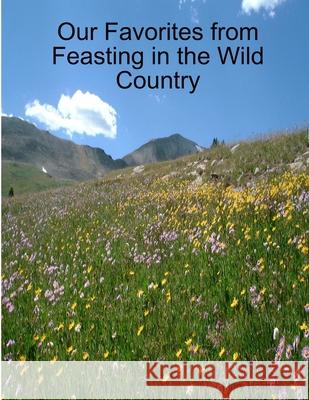 Our Favorites from Feasting in the Wild Country Mary Holmes 9781312949942 Lulu.com - książka