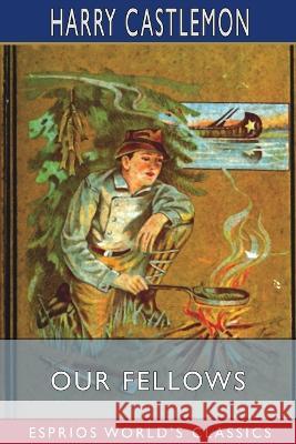 Our Fellows (Esprios Classics) Harry Castlemon 9798210232656 Blurb - książka