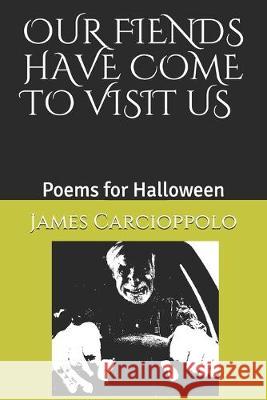 Our Fiends Have Come to Visit Us: Poems for Halloween James Louis Carcioppolo 9780985844448 Lost Sonnet Publishing - książka