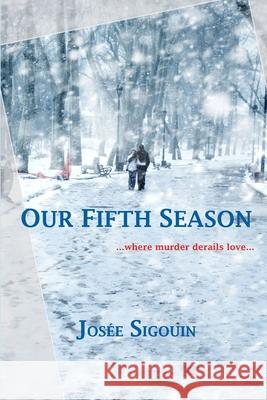 Our Fifth Season: ...when murder derails love... Jos?e Sigouin 9781998494156 Blue Denim Press Inc - książka