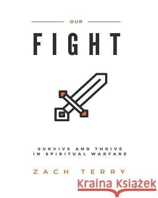 Our Fight - Large Print Edition: Survive and Thrive in Spiritual Warfare Mr Zachary C. Terry 9781979930680 Createspace Independent Publishing Platform - książka