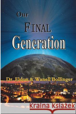 Our Final Generation Dr Eldon &. Wanell Bollinger 9781492901501 Createspace - książka