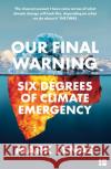 Our Final Warning: Six Degrees of Climate Emergency Mark Lynas 9780008308575 HarperCollins Publishers