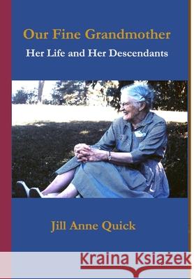 Our Fine Grandmother: Her Life and her Descendants Jill Anne Quick 9781387408566 Lulu.com - książka