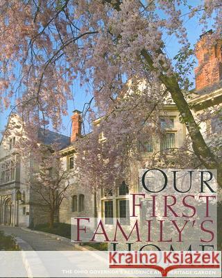 Our First Family's Home: The Ohio Governor's Residence and Heritage Garden Mary Alice Mairose Dianne McElwain Ian Adams 9780821417904 Ohio University Press - książka