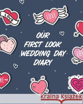 Our First Look Wedding Day Diary: Wedding Day Bride and Groom Love Notes Larson, Patricia 9781649303875 Patricia Larson - książka