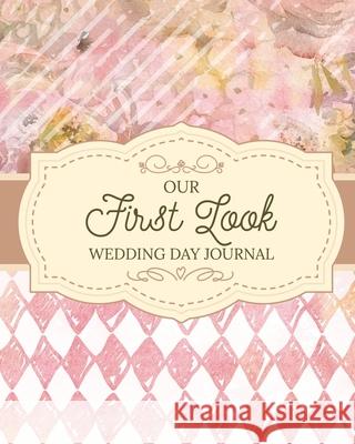 Our First Look Wedding Day Journal: Wedding Day Bride and Groom Love Notes Larson, Patricia 9781649303769 Patricia Larson - książka