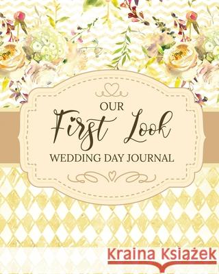 Our First Look Wedding Day Journal: Wedding Day Bride and Groom Love Notes Larson, Patricia 9781649304155 Patricia Larson - książka