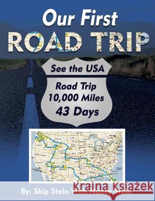 Our First Road Trip: 10,000 Miles in 43 Days Nancy Stein Skip Stein 9781649994912 Primedia Elaunch LLC - książka