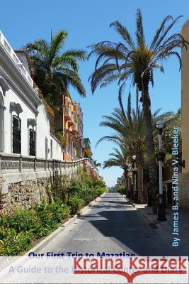 Our First Trip to Mazatlan: A Guide to the Historical Center and Diary Nina Bleeker James Bleeker 9781093879377 Independently Published - książka