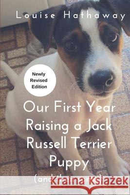 Our First Year Raising A Jack Russell Terrier (and then some) Hathaway, Louise 9781725694699 Createspace Independent Publishing Platform - książka