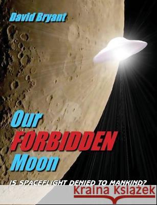 Our Forbidden Moon: Is spaceflight denied to Mankind? David Bryant 9781999741730 Heathland Books - książka