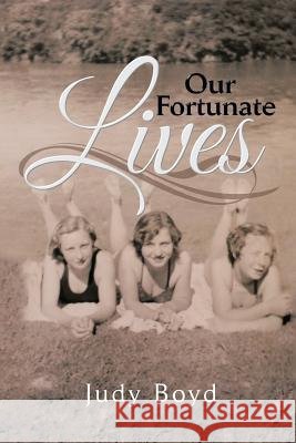 Our Fortunate Lives Judy Boyd 9781493192823 Xlibris Corporation - książka