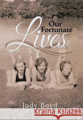 Our Fortunate Lives Judy Boyd 9781493192830 Xlibris Corporation - książka