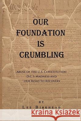 Our Foundation Is Crumbling Lee Birkhead 9781450017381 Xlibris Corporation - książka