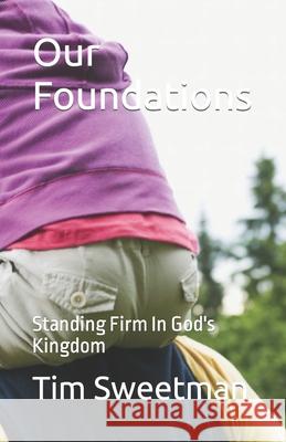 Our Foundations: Standing Firm In God's Kingdom Sweetman, Tim 9798589236248 Independently Published - książka