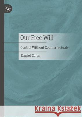 Our Free Will: Control Without Counterfactuals Daniel Coren 9783032155634 Palgrave MacMillan - książka