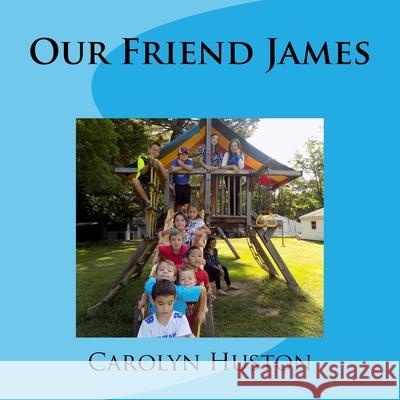 Our Friend James Carolyn L. Huston 9781523343676 Createspace Independent Publishing Platform - książka