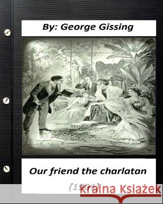 Our Friend the Charlatan (1901) By: George Gissing (Original Classics) Gissing, George 9781530992409 Createspace Independent Publishing Platform - książka