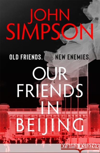 Our Friends in Beijing John Simpson 9781473674561 John Murray Press - książka