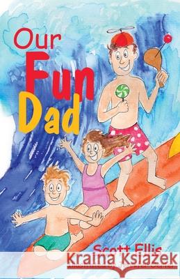 Our Fun Dad Scott Ellis, Jennifer Oertel 9781631321221 Advanced Publishing LLC - książka