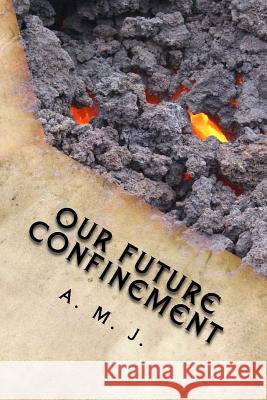 Our Future Confinement: A Solution to War A. M. J 9781514878569 Createspace - książka