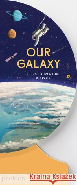 Our Galaxy: A First Adventure in Space Sue Lowell Gallion 9781838668839 Phaidon Press Ltd - książka