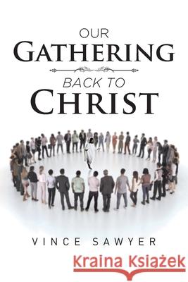 Our Gathering Back to Christ Vince Sawyer 9781644681701 Covenant Books - książka