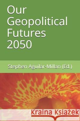Our Geopolitical Futures 2050 Carl Michael, Johanna Hoffman, Kevin Jae 9798723539587 Independently Published - książka